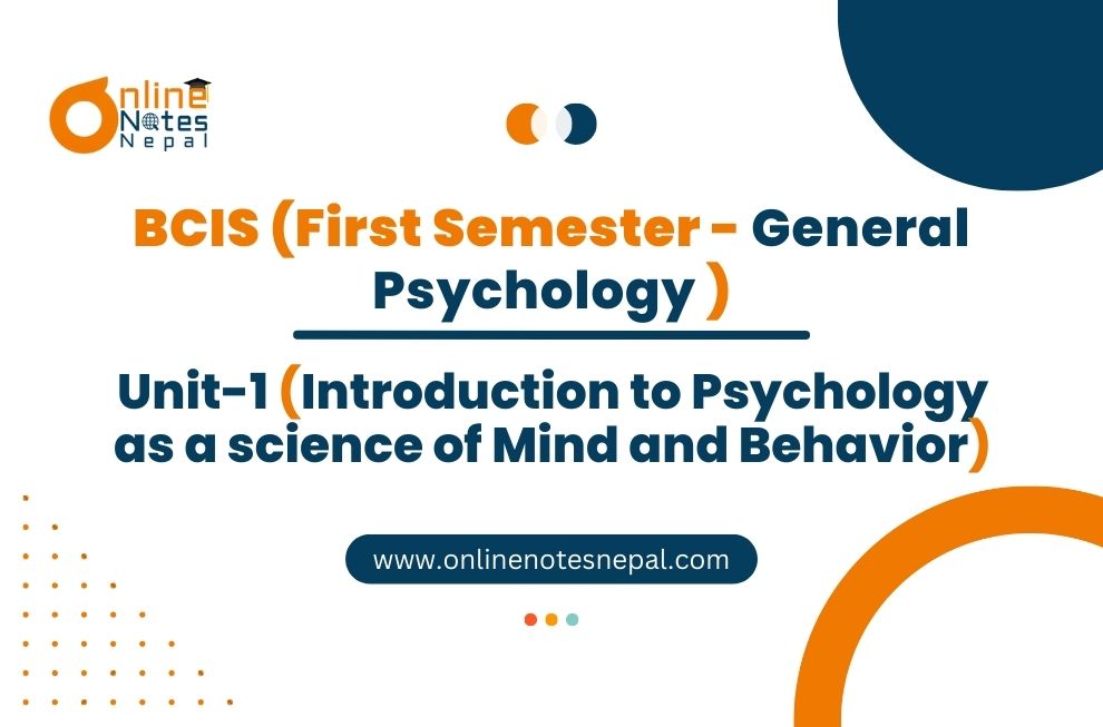 Unit I: Introduction to Psychology as a science of Mind and Behavior